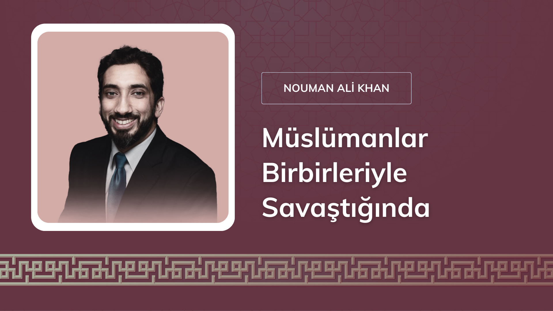 Müslümanlar Birbirleriyle Savaştığında… – Nouman Ali Khan