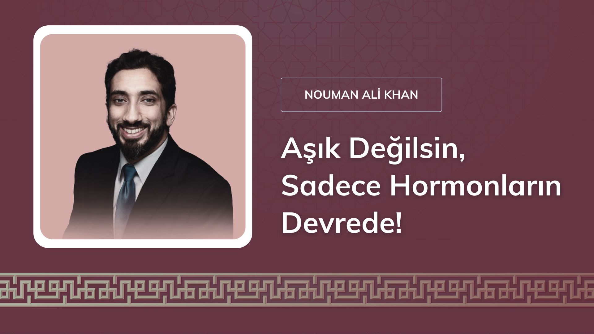 Aşık Değilsin, Sadece Hormonların Devrede! [Nouman Ali Khan]