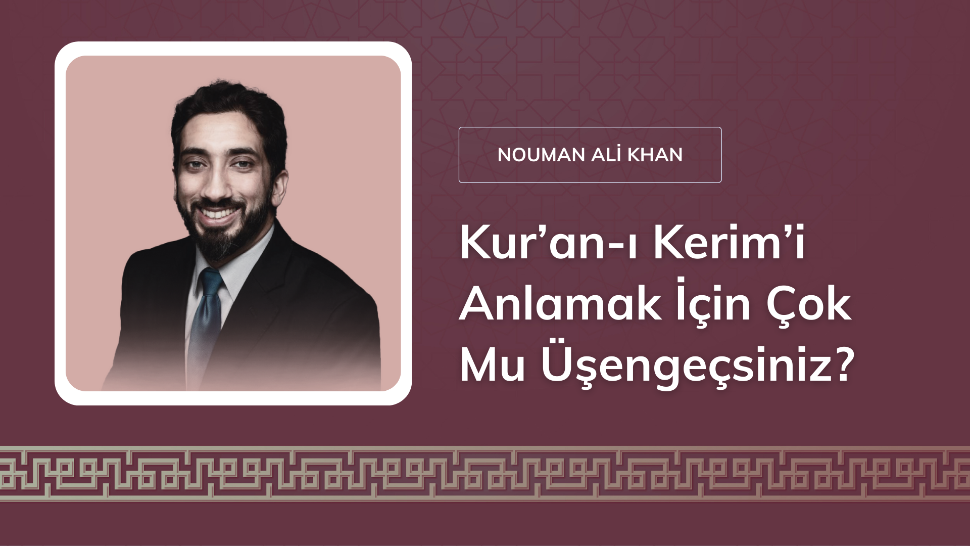 Kur’an-ı Kerim’i Anlamak İçin Çok Mu Üşengeçsiniz? [Nouman Ali Khan]