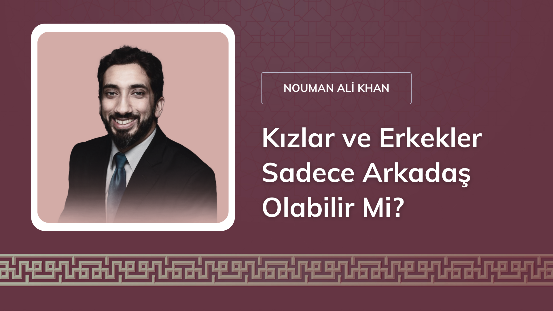 Kızlar ve Erkekler Sadece Arkadaş Olabilir Mi? [Nouman Ali Khan]