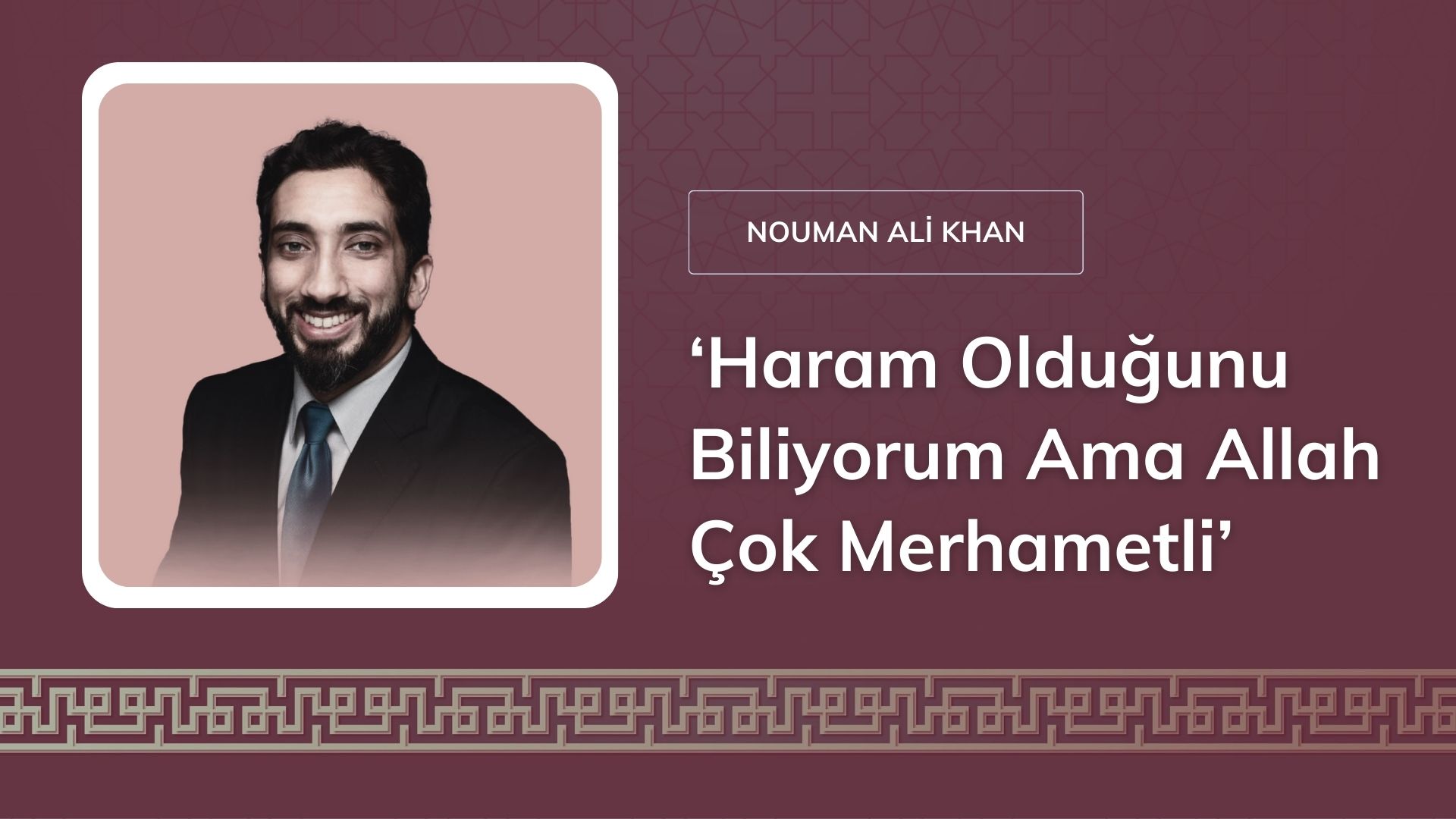 ‘Haram Olduğunu Biliyorum Ama Allah Çok Merhametli’ [Nouman Ali Khan]