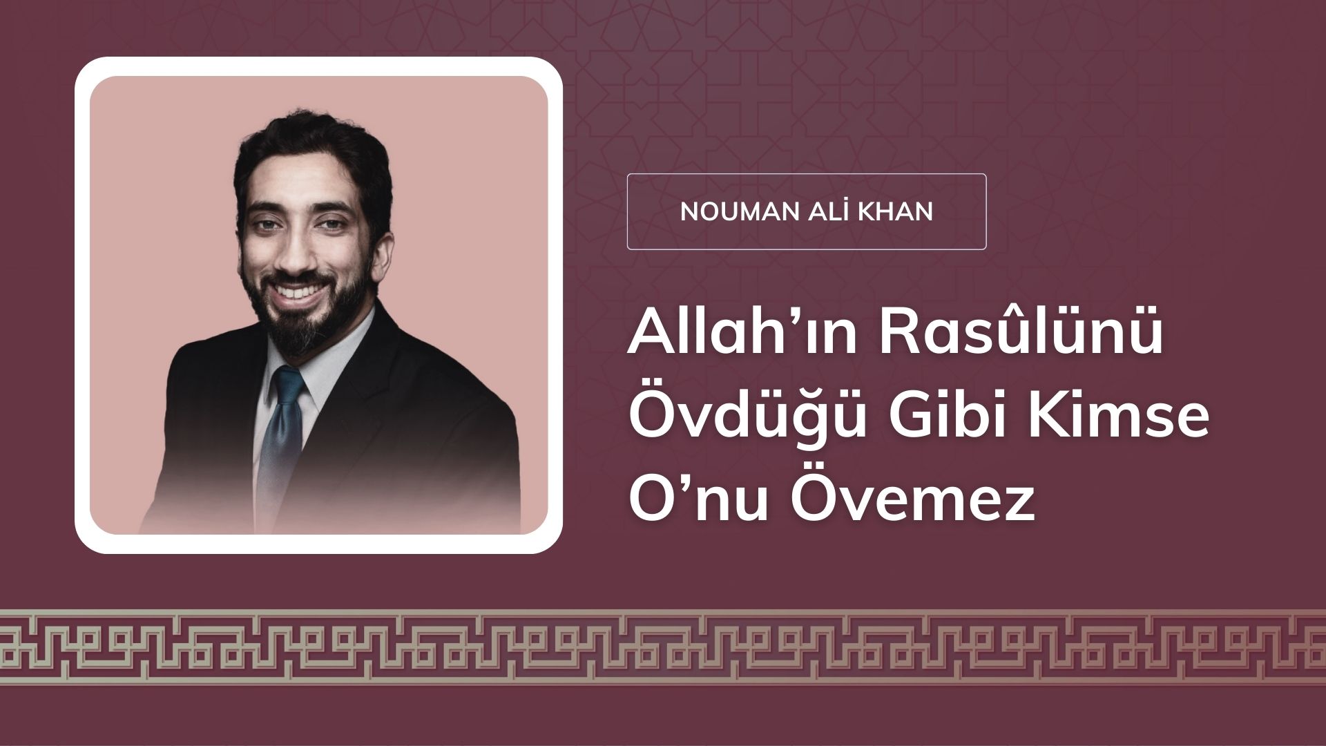 Allah’ın Rasûlünü Övdüğü Gibi Kimse O’nu Övemez [Nouman Ali Khan]