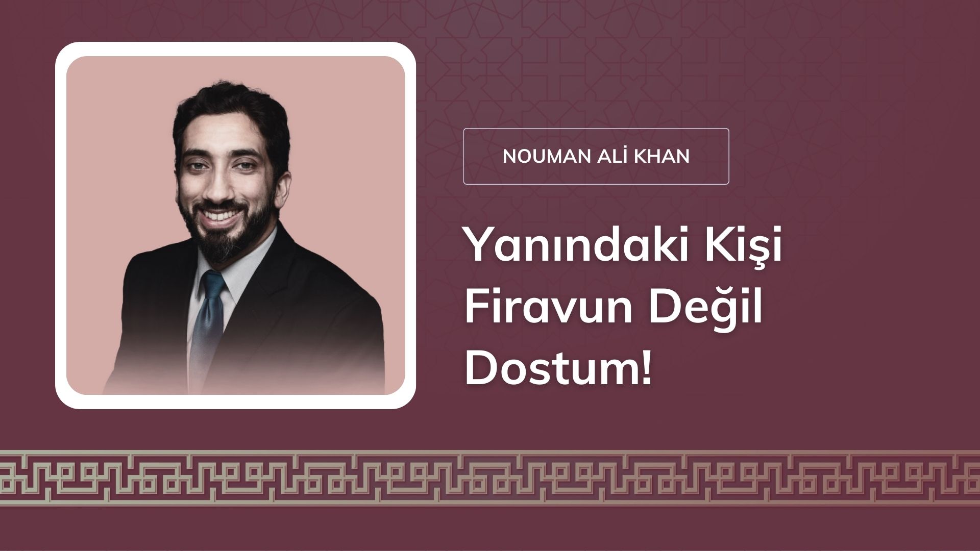 Yanındaki Kişi Firavun Değil Dostum! [Nouman Ali Khan]