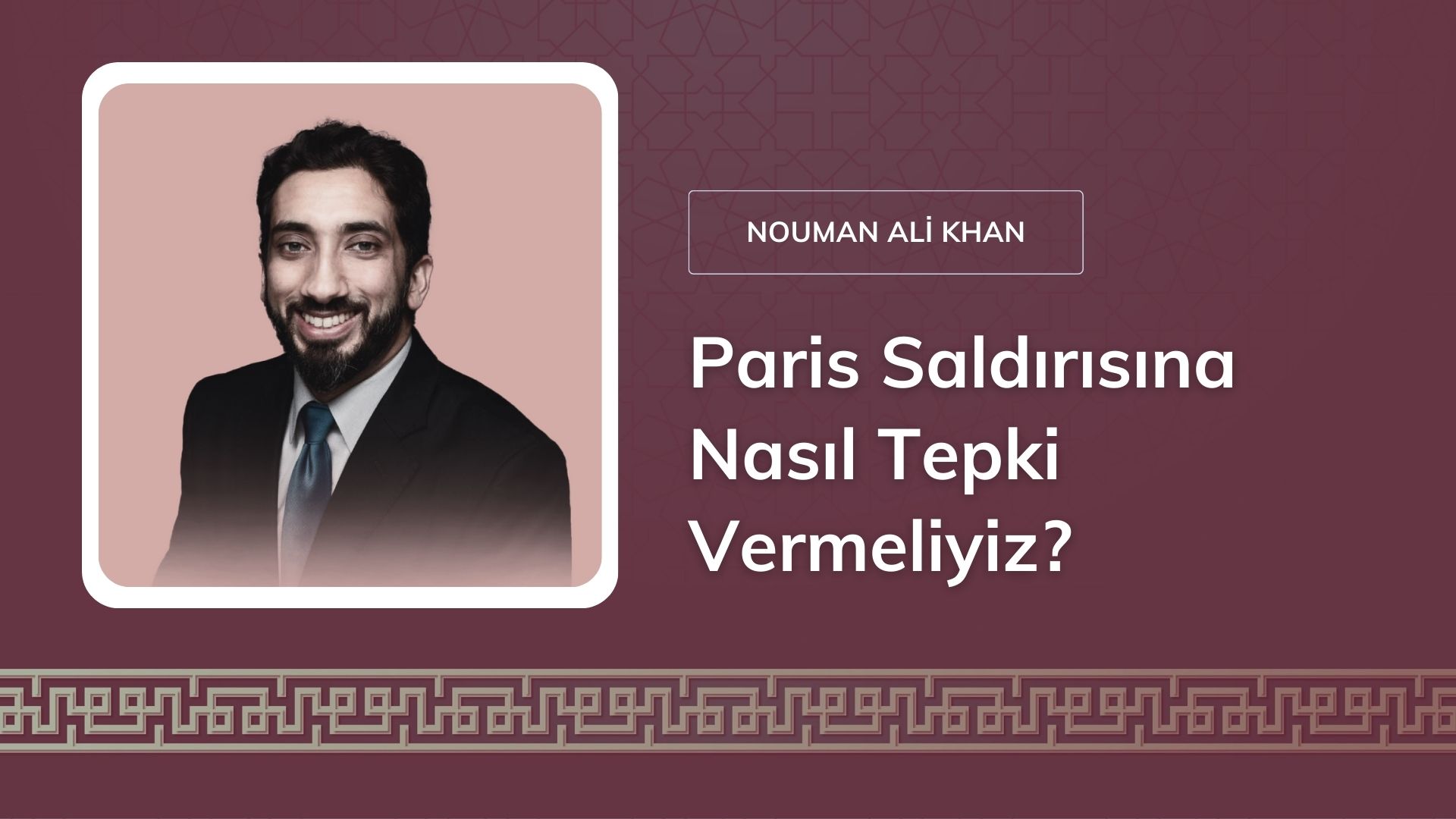 Paris Saldırısına Nasıl Tepki Vermeliyiz? [Nouman Ali Khan]