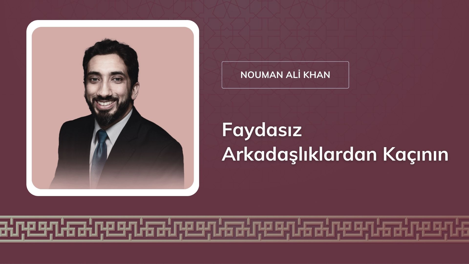 Faydasız Arkadaşlıklardan Kaçının [Nouman Ali Khan]