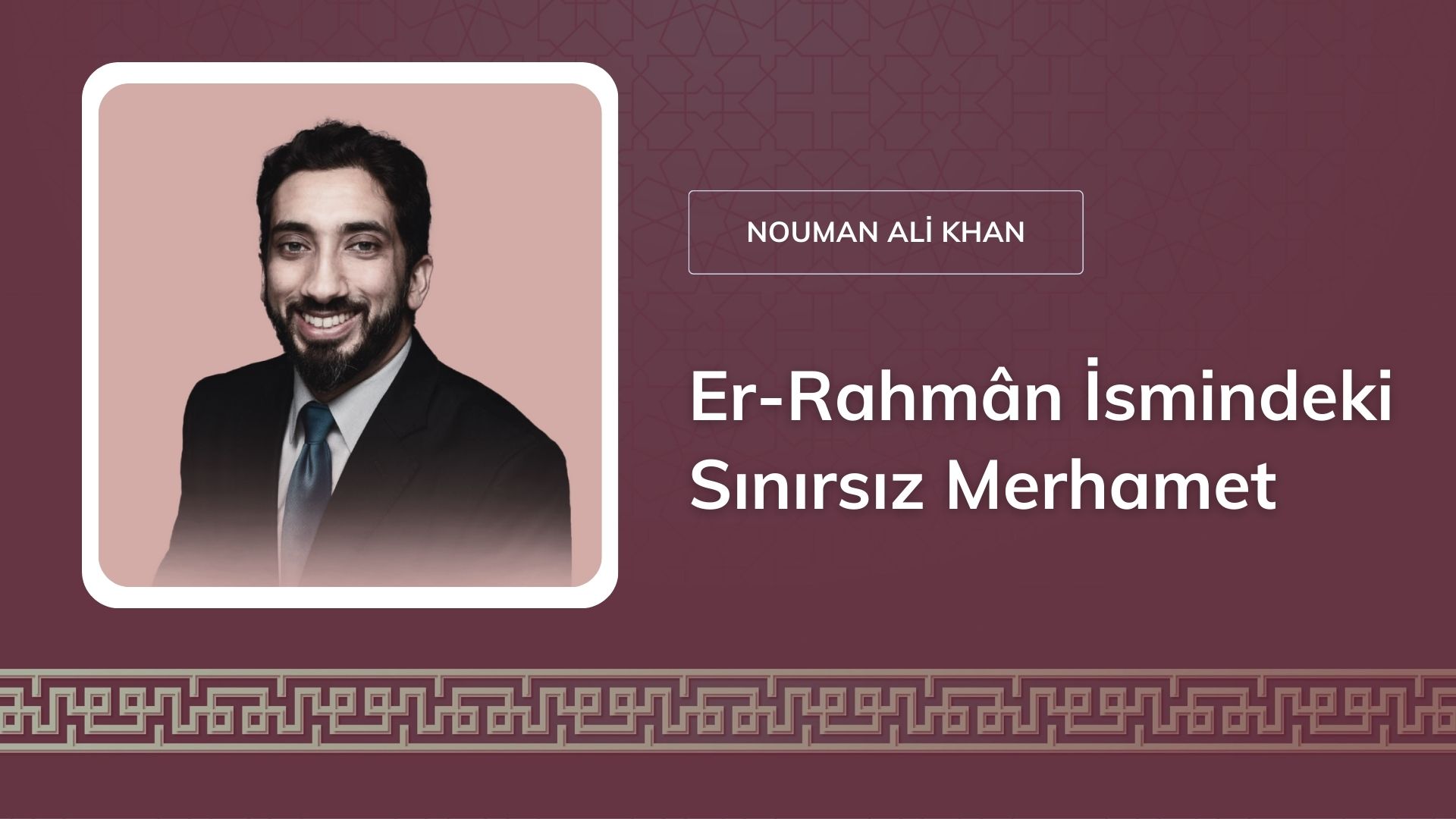 Er-Rahmân İsmindeki Sınırsız Merhamet [Nouman Ali Khan]