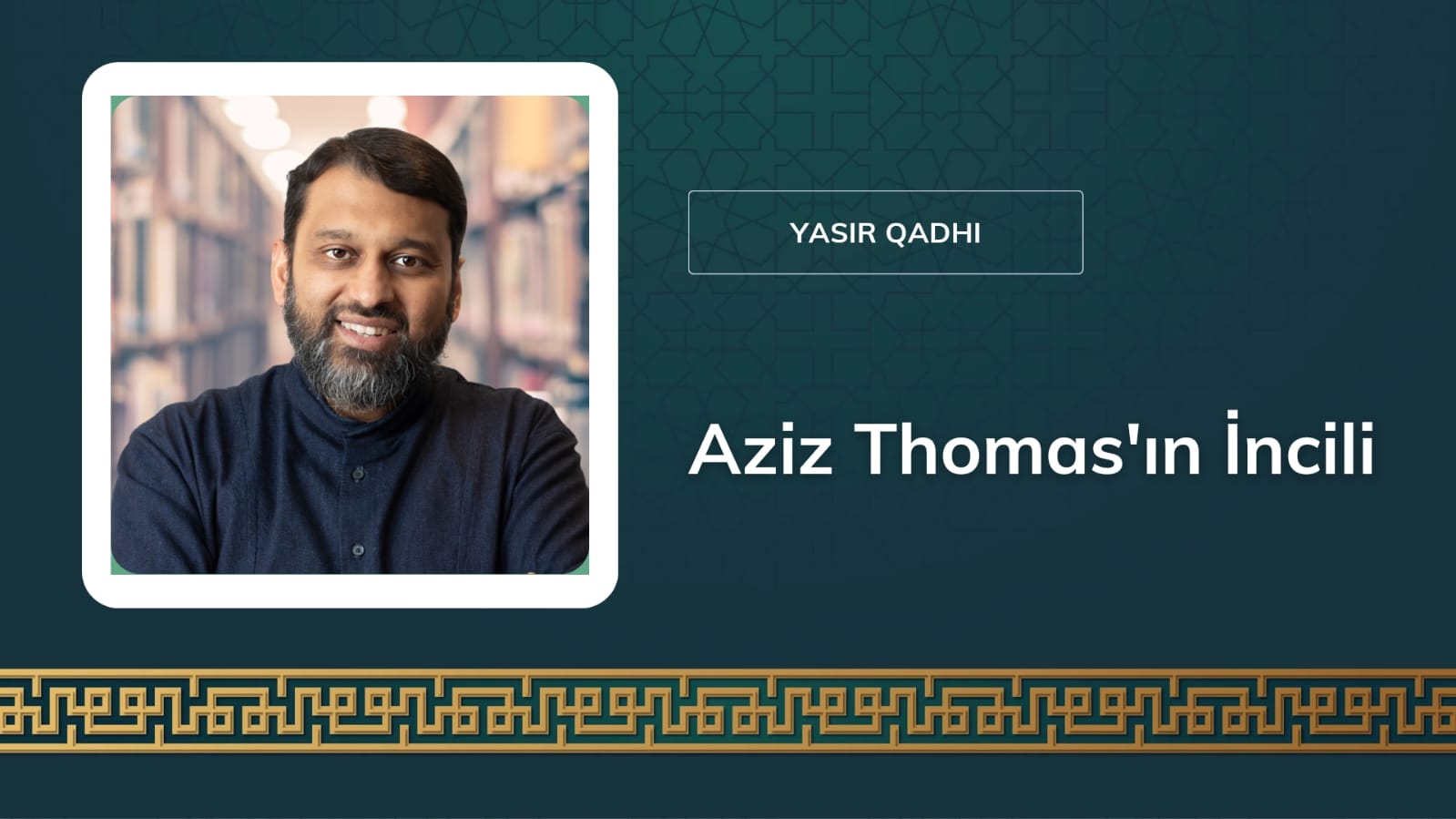 Aziz Thomas’ın İncili-Şeyh Yasir Qadhi