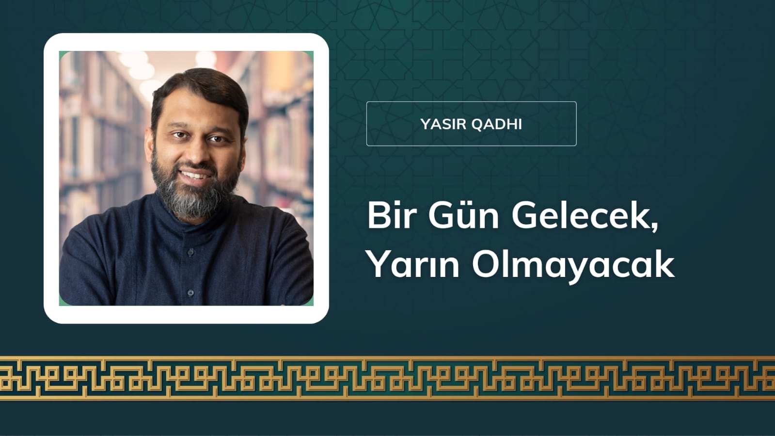 Bir Gün Gelecek, Yarın Olmayacak-Şeyh Yasir Qadhi