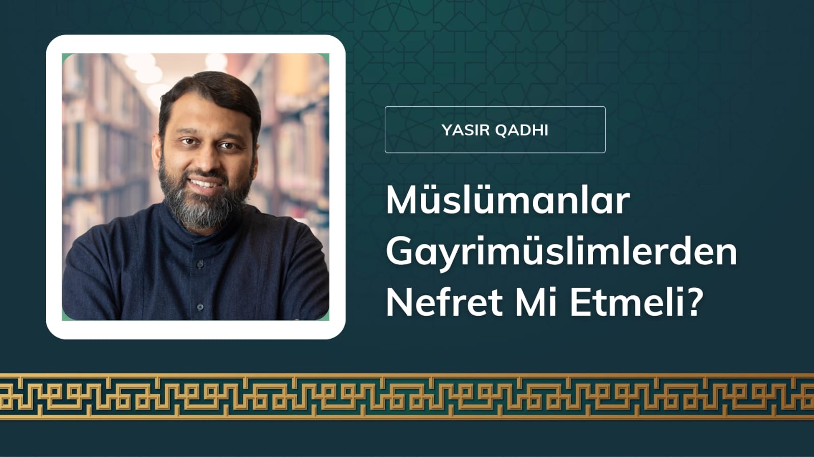 Müslümanlar Gayrimüslimlerden Nefret Mi Etmeli? – Şeyh Yasir Qadhi