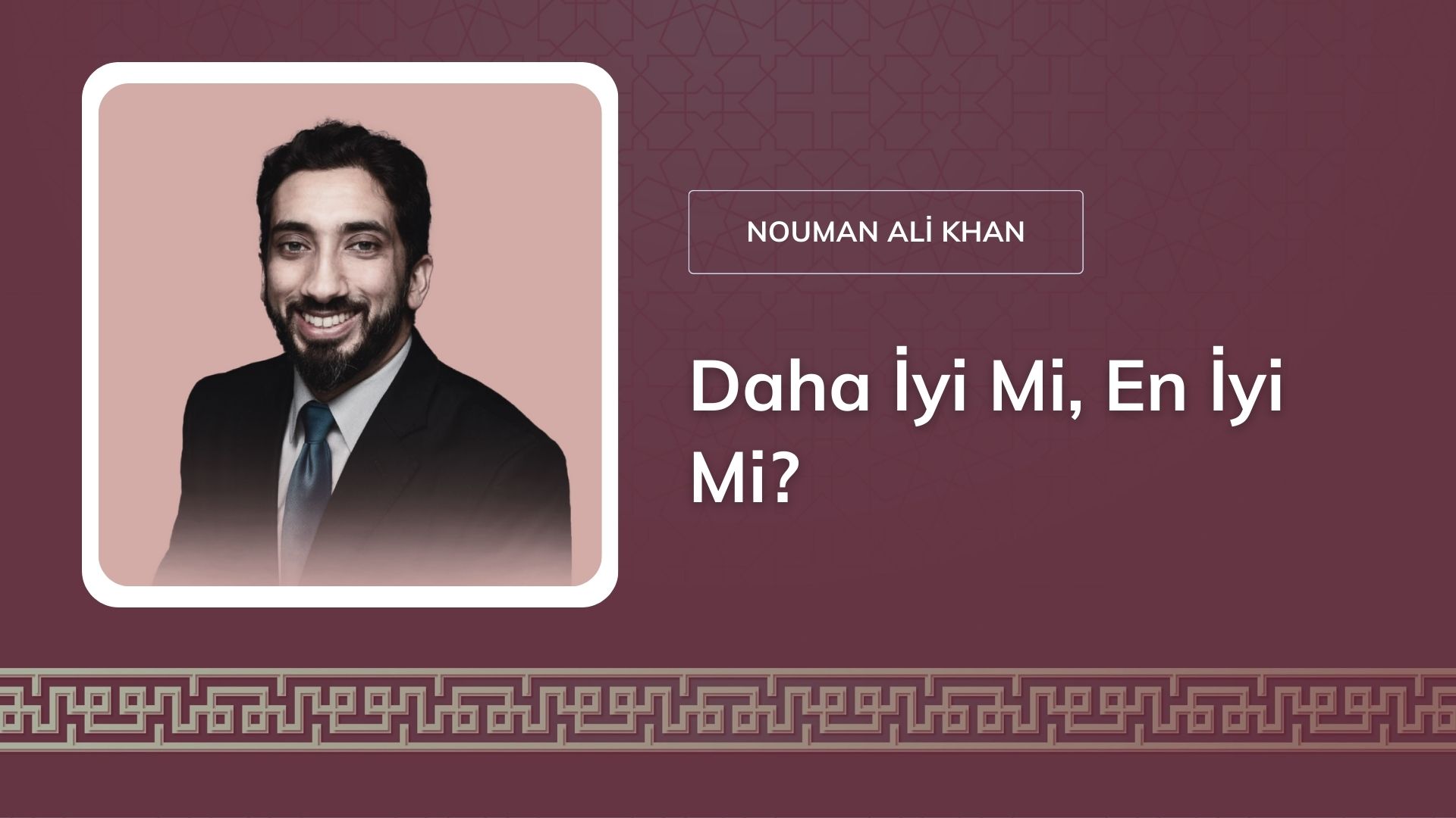 Daha İyi Mi, En İyi Mi? – Nouman Ali Khan