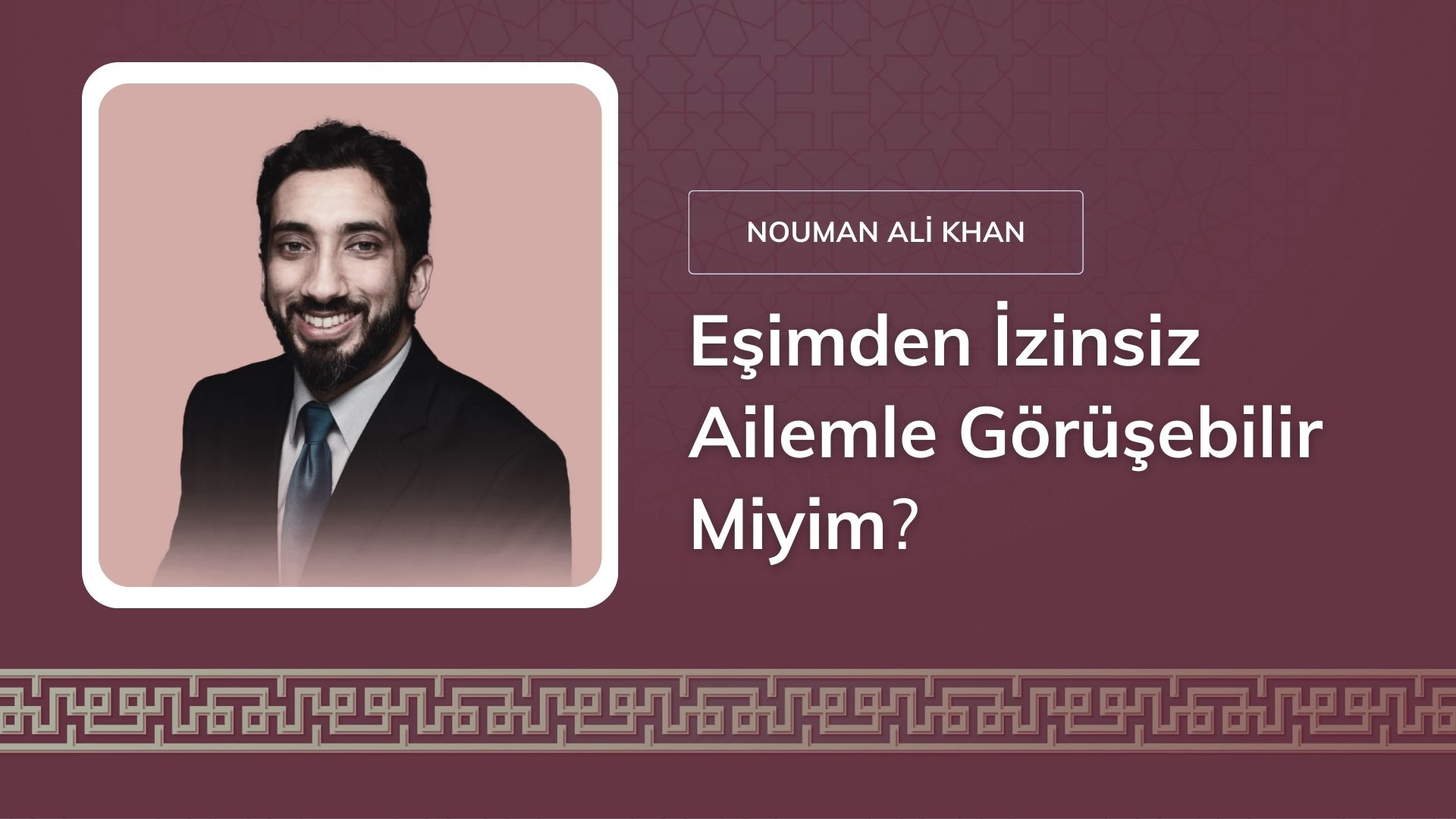 Eşimden İzinsiz Ailemle Görüşebilir Miyim – Nouman Ali Khan