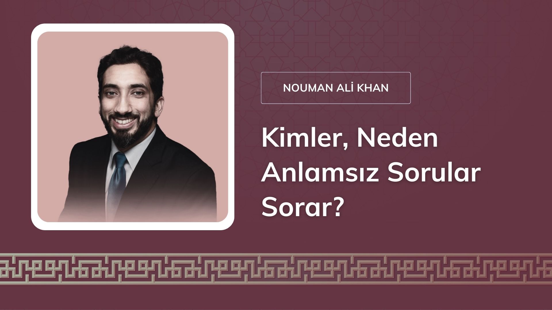 Kimler, Neden Anlamsız Sorular Sorar? – Nouman Ali Khan
