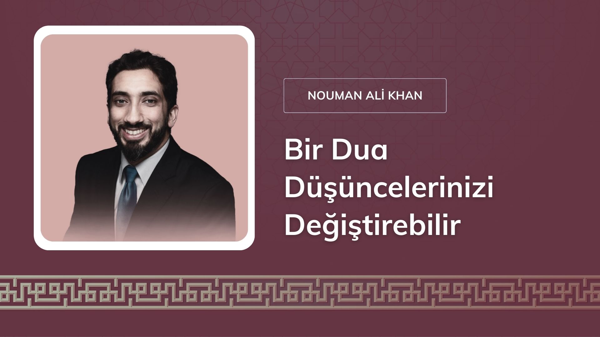 Bir Dua Düşüncelerinizi Değiştirebilir – Nouman Ali Khan