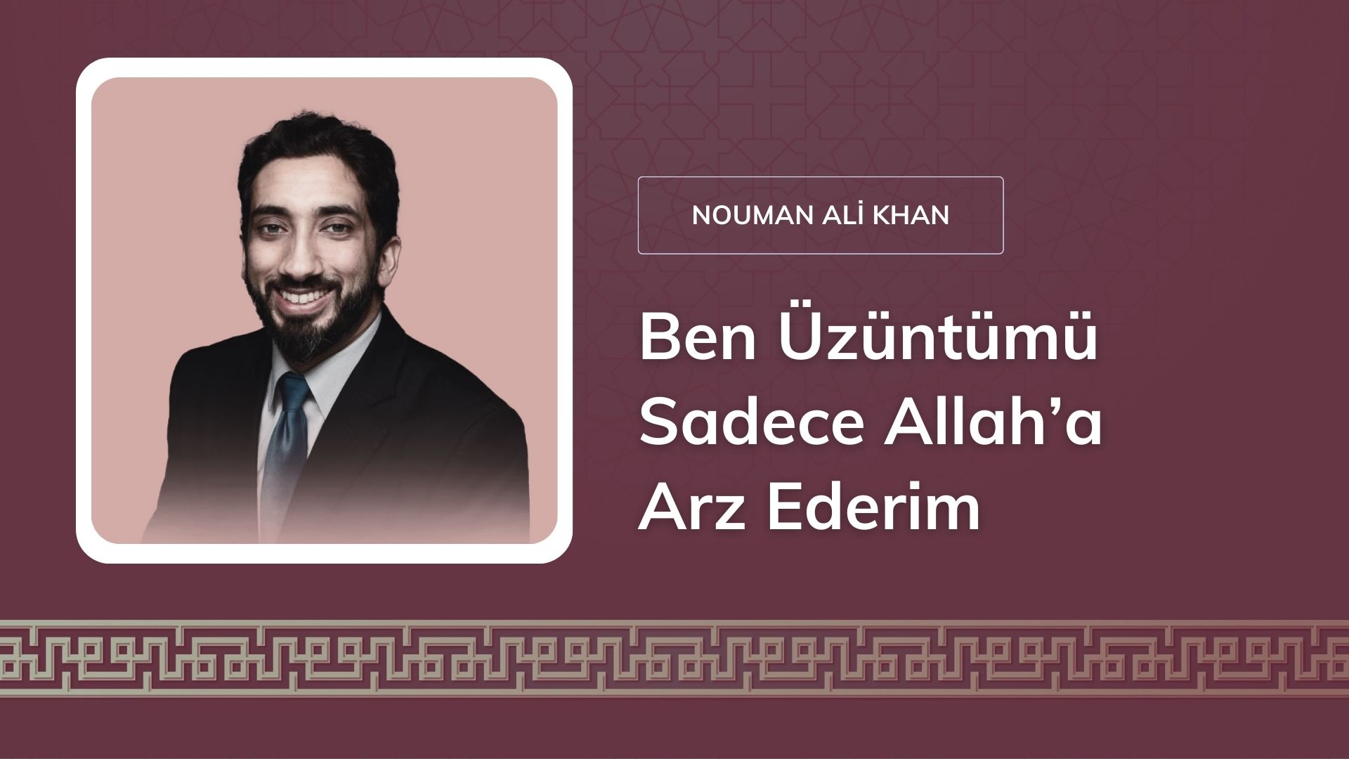 Ben Üzüntümü Sadece Allah’a Arz Ederim – Nouman Ali Khan