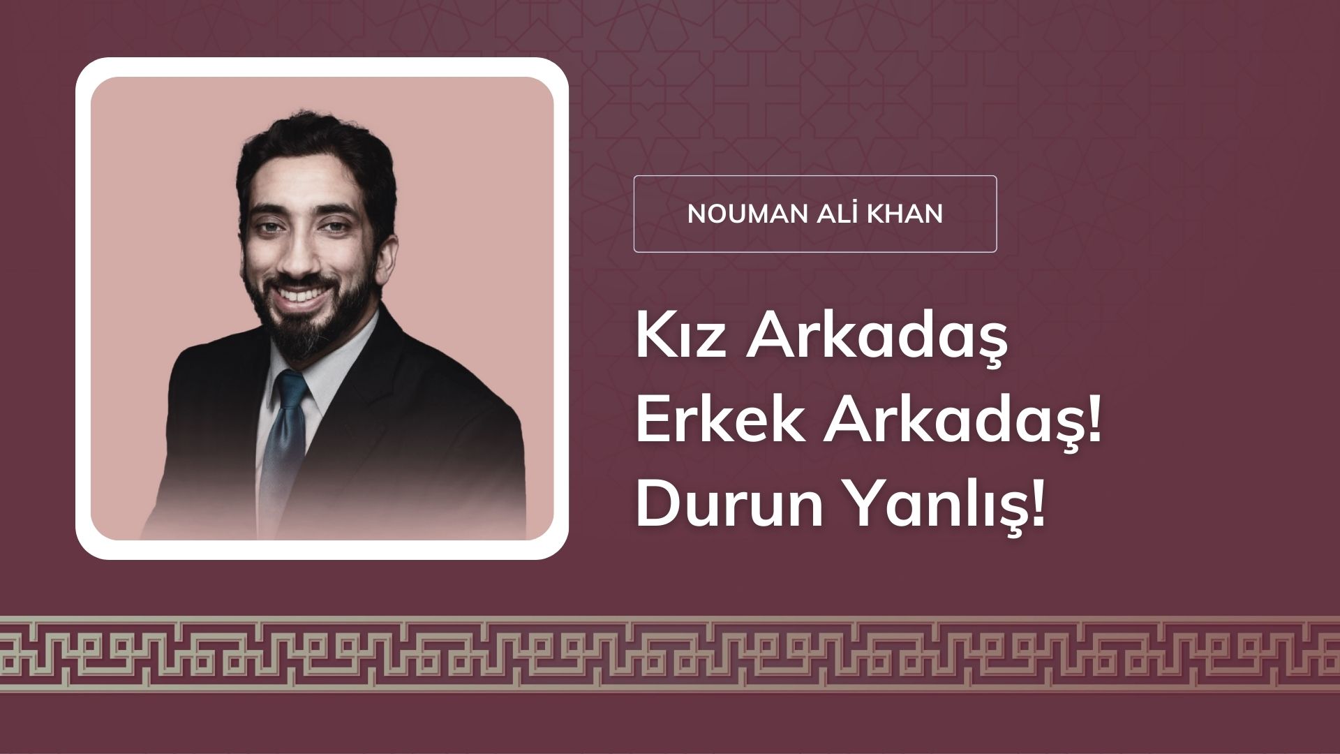 Kız Arkadaş Erkek Arkadaş! Durun Yanlış! – Nouman Ali Khan 