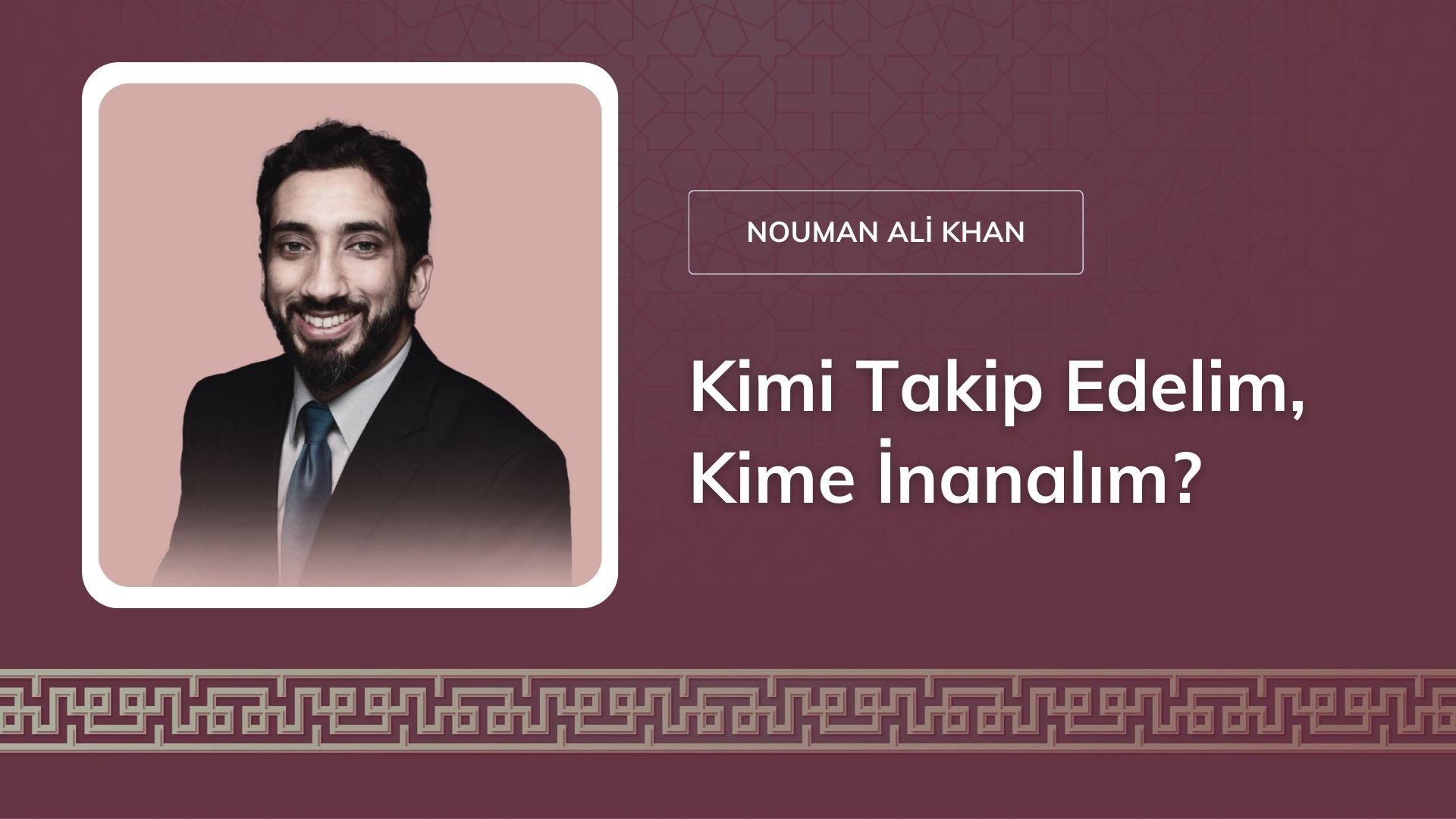 Kimi Takip Edelim, Kime İnanalım? – Nouman Ali Khan