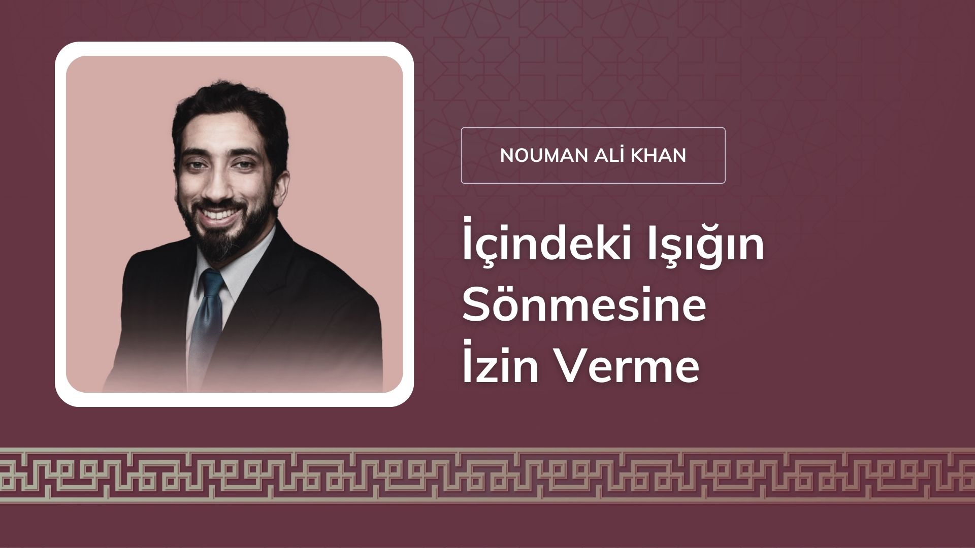 İçindeki Işığın Sönmesine İzin Verme – Nouman Ali Khan