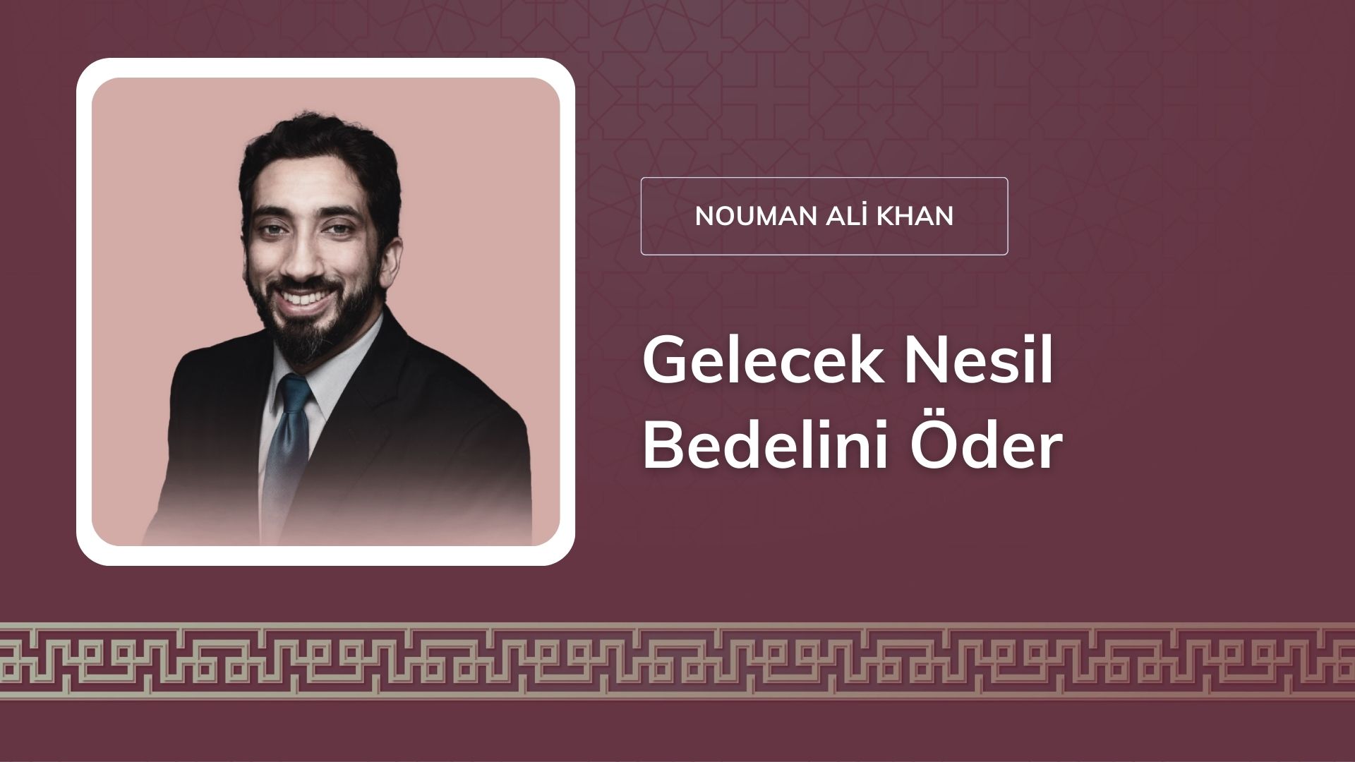 Gelecek Nesil Bedelini Öder – Nouman Ali Khan