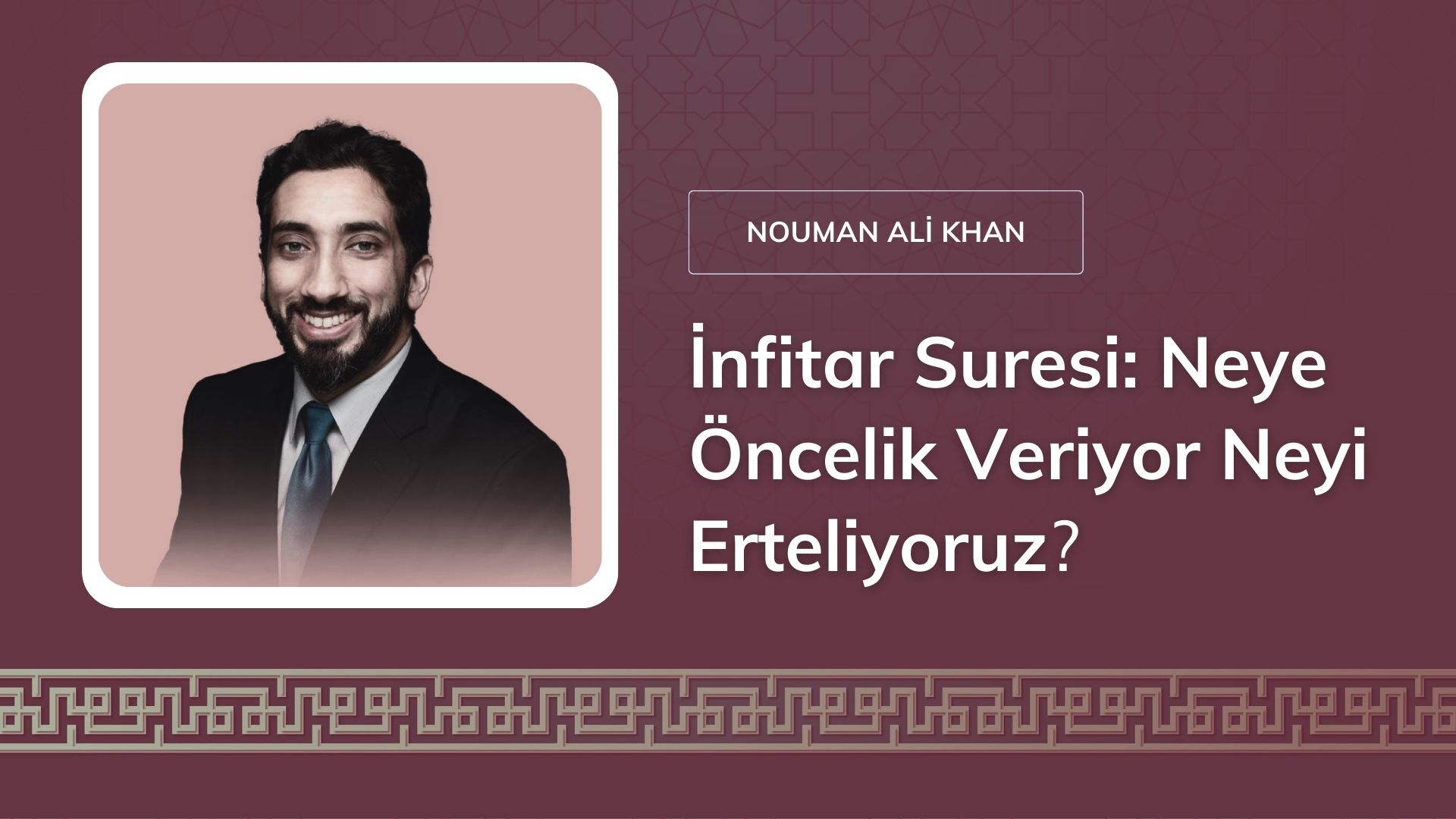 İnfitar Suresi: Neye Öncelik Veriyor Neyi Erteliyoruz – Nouman Ali Khan