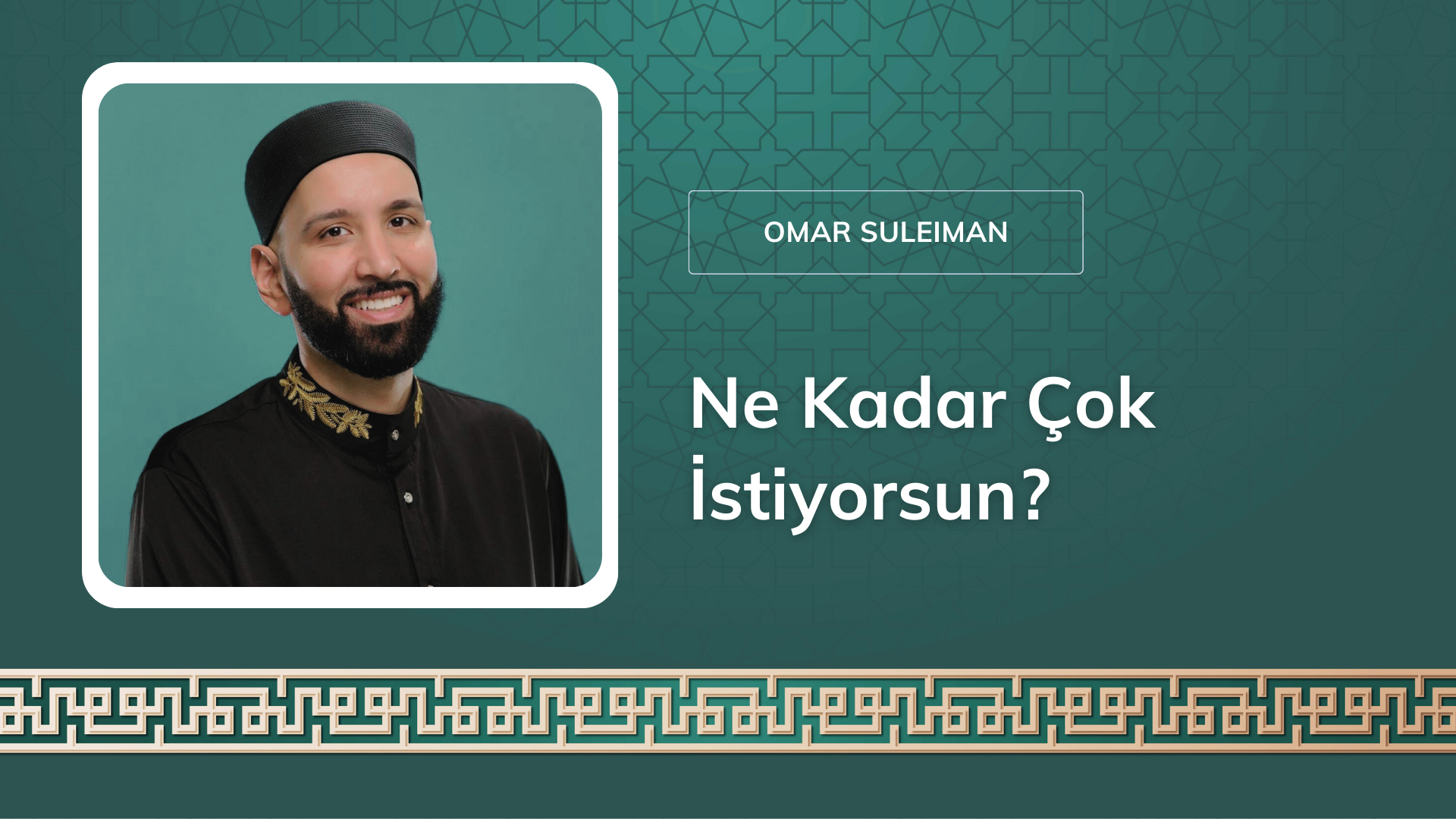 Ne Kadar Çok İstiyorsun? – Ömer Suleiman 