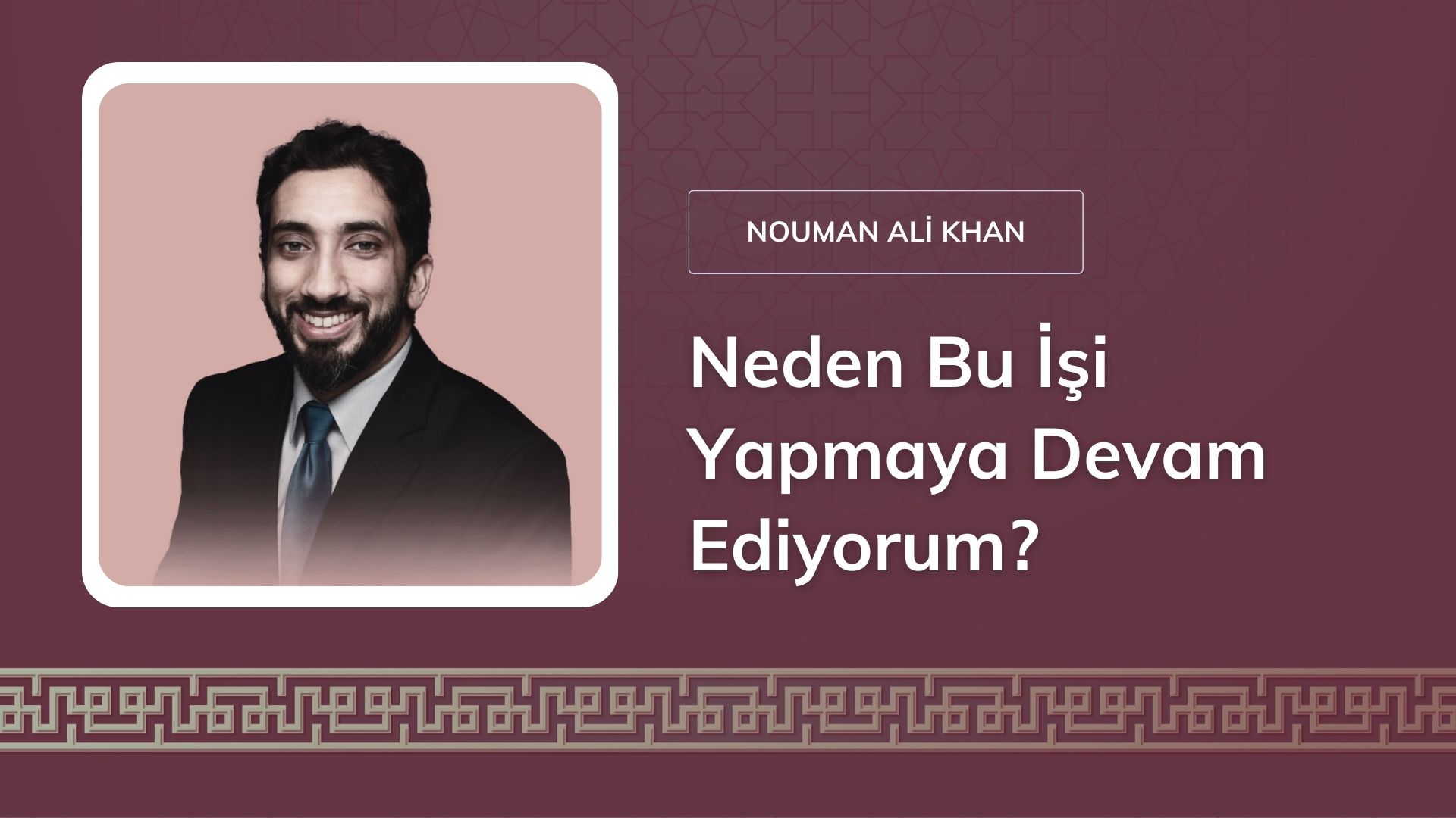 Neden Bu İşi Yapmaya Devam Ediyorum? –  Nouman Ali Khan