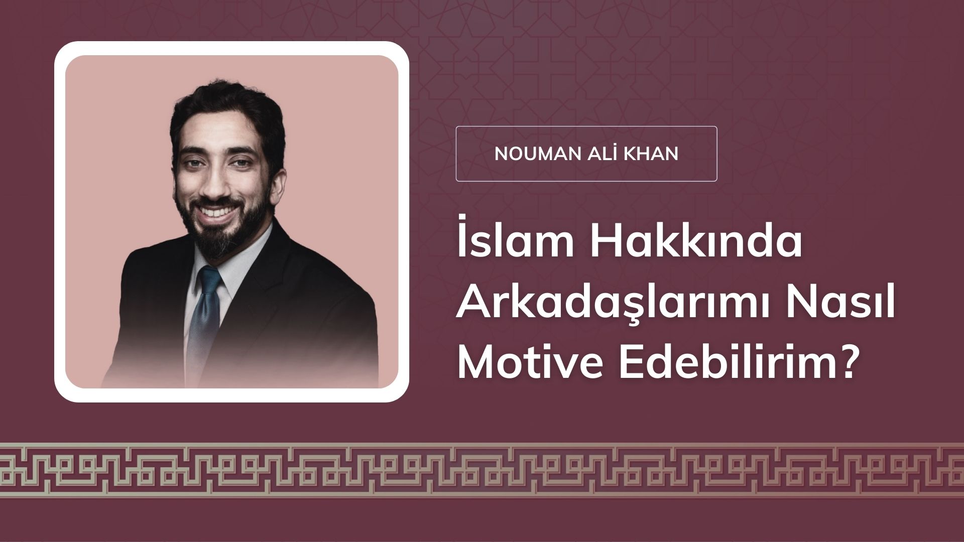 İslam Hakkında Arkadaşlarımı Nasıl Motive Edebilirim? – Nouman Ali Khan