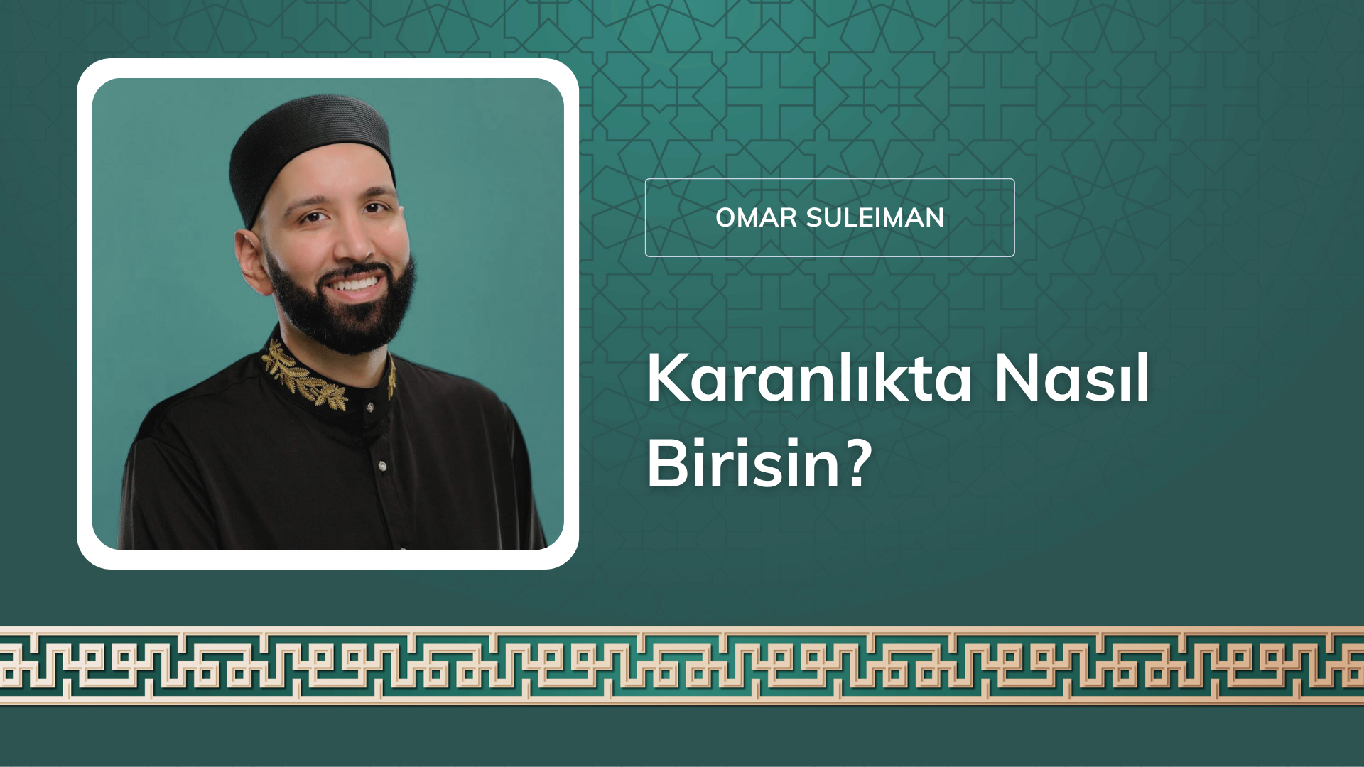 Karanlıkta Nasıl Birisin? – Omar Suleiman 