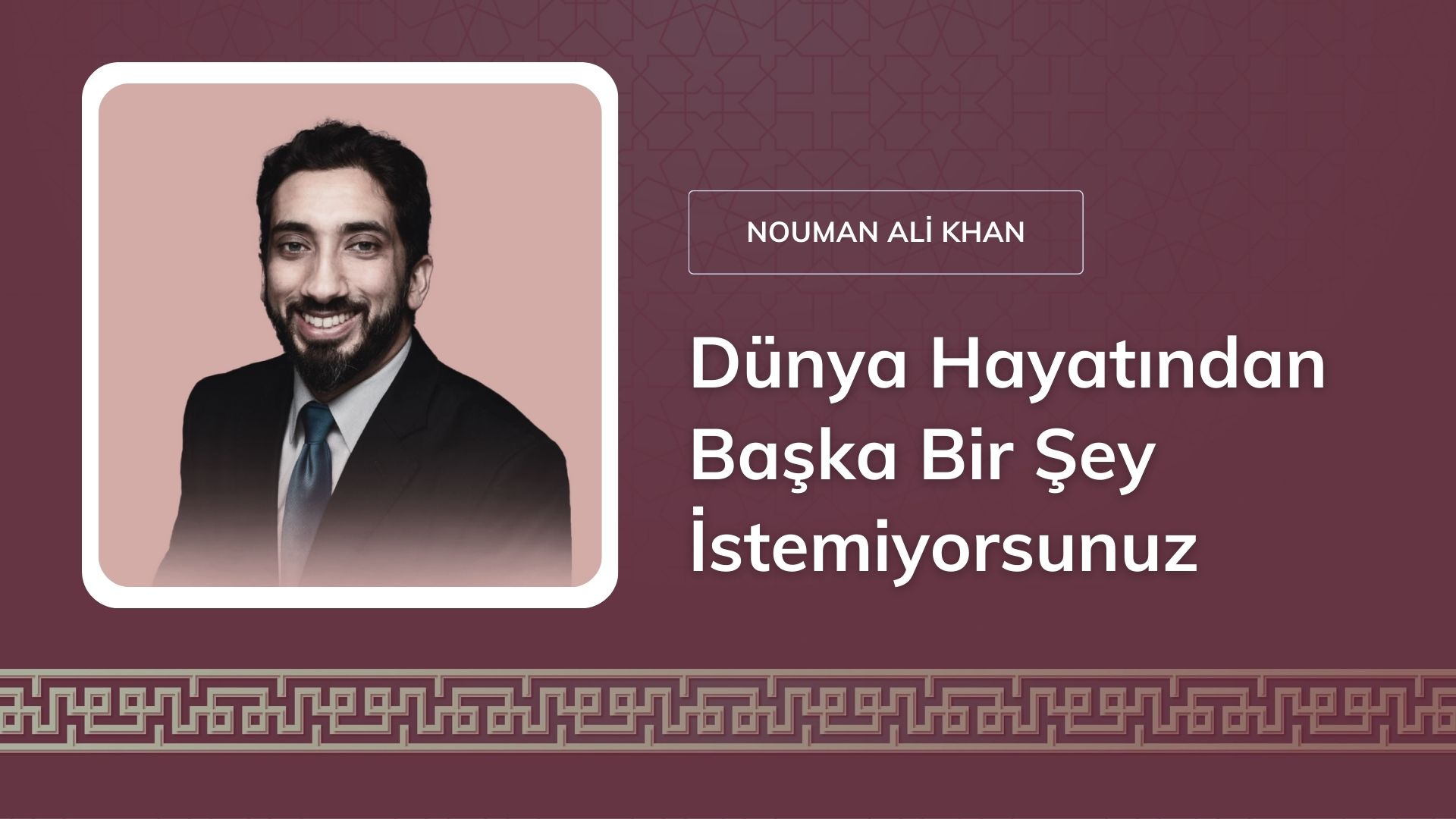 Dünya Hayatından Başka Bir şey İstemiyorsunuz – Nouman Ali Khan