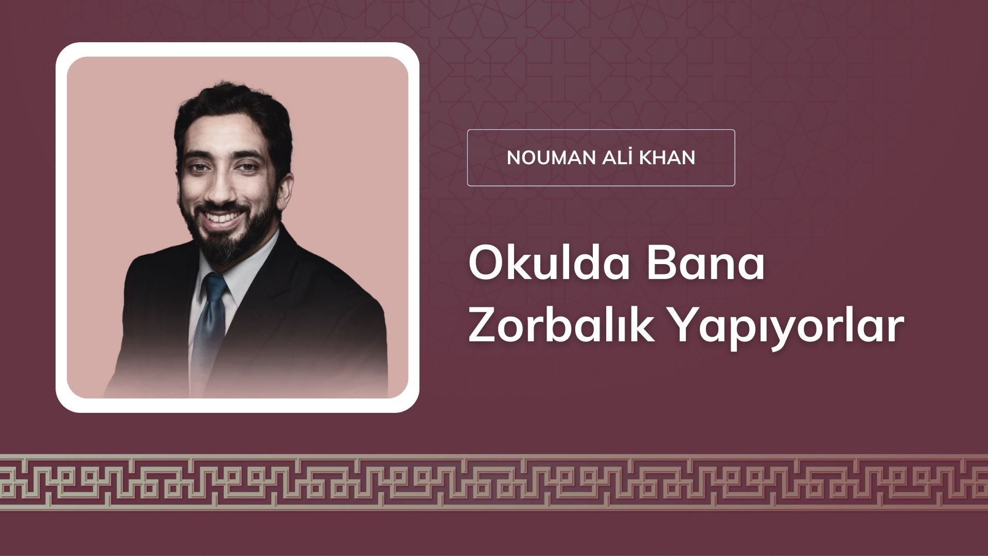 Okulda Bana Zorbalık Yapıyorlar – Nouman Ali Khan
