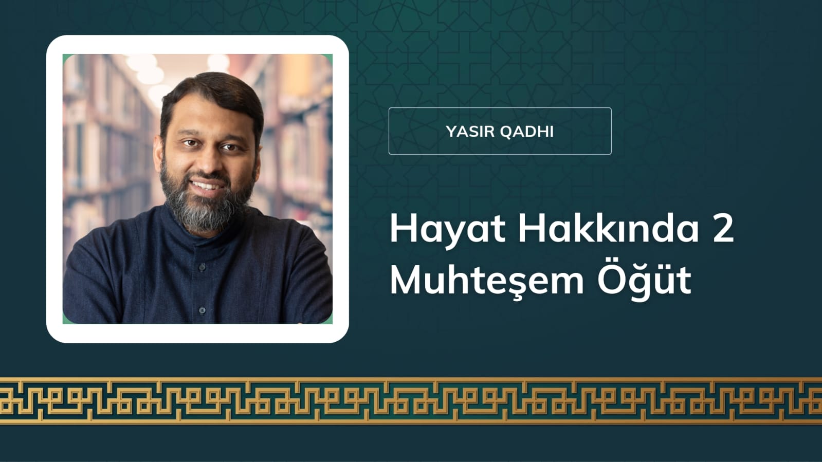 Hayat Hakkında 2 Muhteşem Öğüt – Şeyh Yasir Qadhi