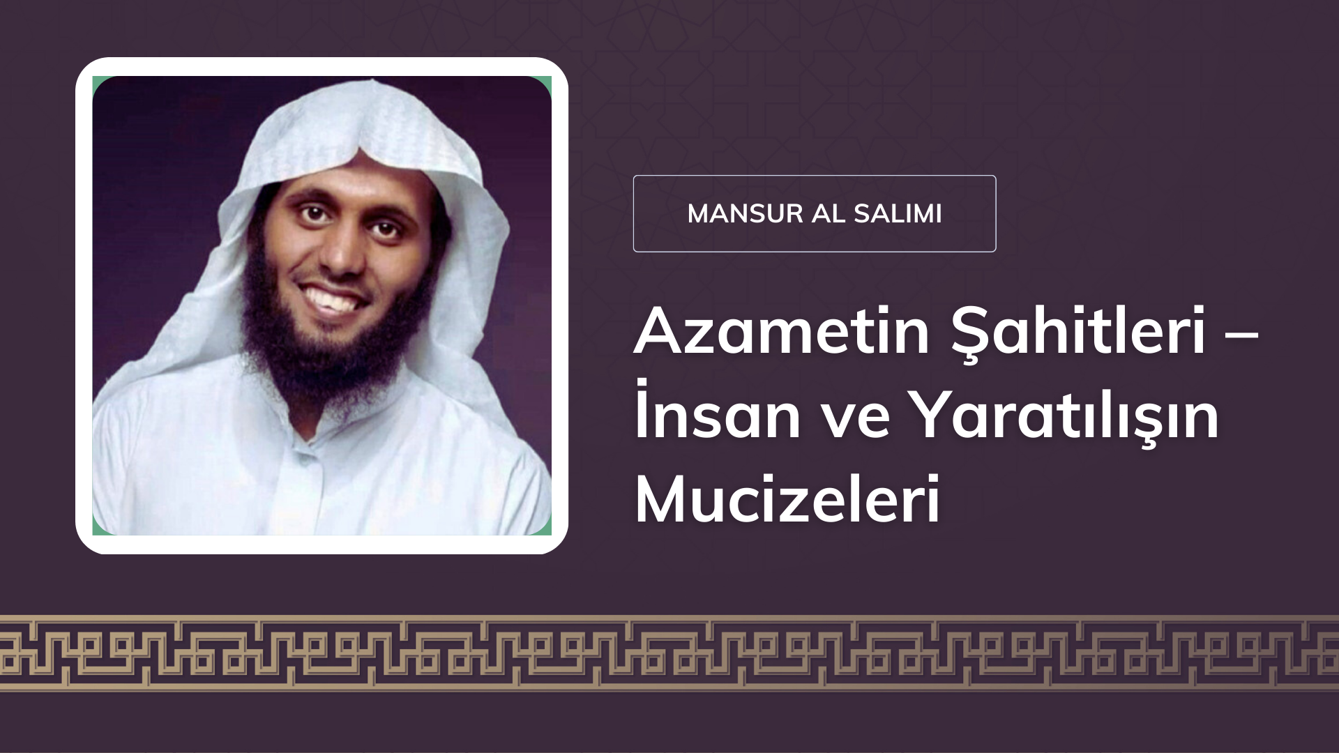 Azametin Şahitleri – İnsan Ve Yaratılışın Mucizeleri | Mansur al Salimi 